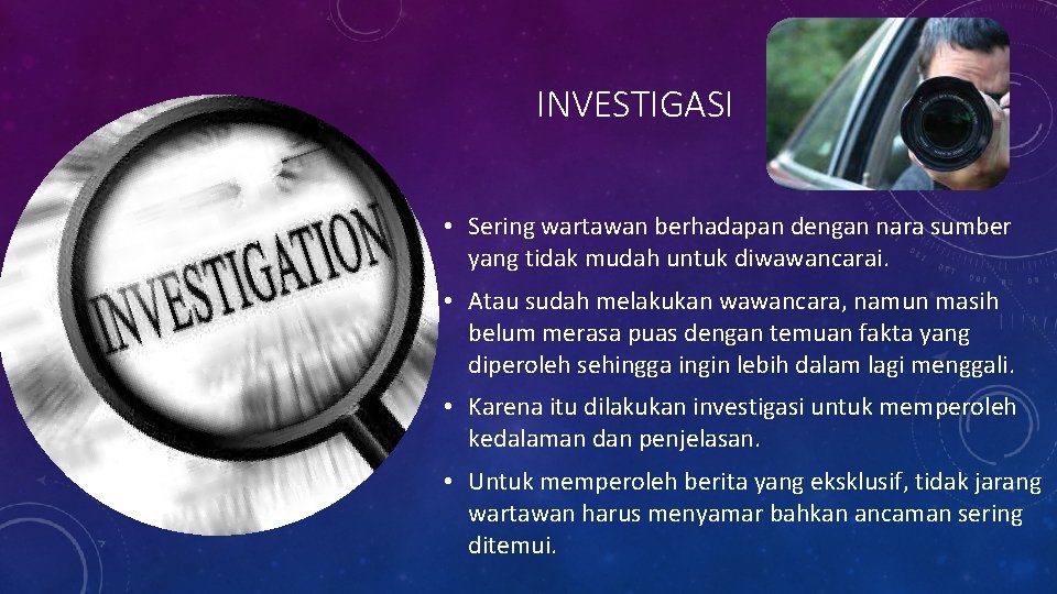 INVESTIGASI • Sering wartawan berhadapan dengan nara sumber yang tidak mudah untuk diwawancarai. • INVESTIGASI • Sering wartawan berhadapan dengan nara sumber yang tidak mudah untuk diwawancarai. •