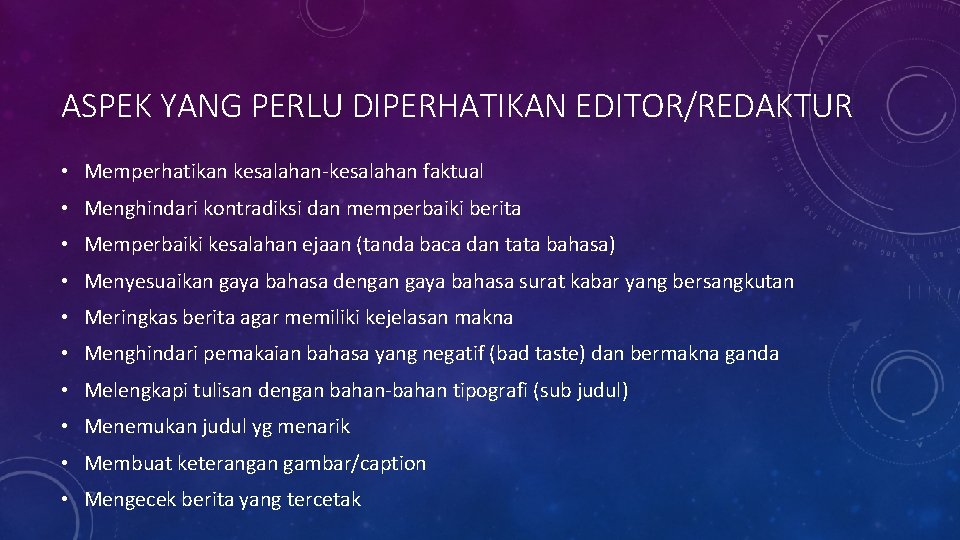 ASPEK YANG PERLU DIPERHATIKAN EDITOR/REDAKTUR • Memperhatikan kesalahan-kesalahan faktual • Menghindari kontradiksi dan memperbaiki ASPEK YANG PERLU DIPERHATIKAN EDITOR/REDAKTUR • Memperhatikan kesalahan-kesalahan faktual • Menghindari kontradiksi dan memperbaiki
