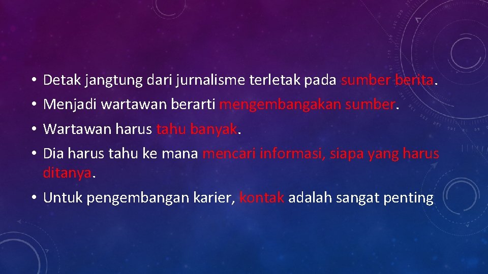 • • Detak jangtung dari jurnalisme terletak pada sumber berita. Menjadi wartawan berarti • • Detak jangtung dari jurnalisme terletak pada sumber berita. Menjadi wartawan berarti