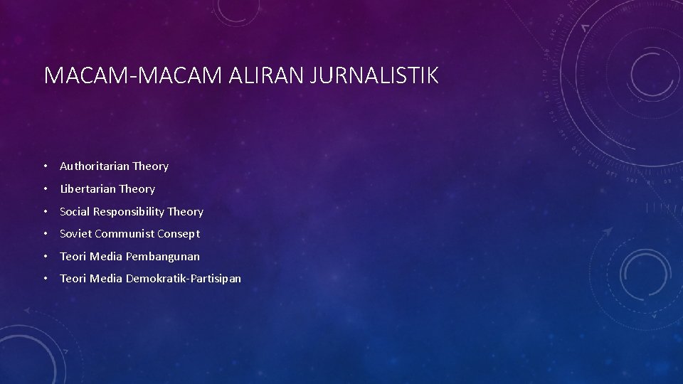 MACAM-MACAM ALIRAN JURNALISTIK • Authoritarian Theory • Libertarian Theory • Social Responsibility Theory • MACAM-MACAM ALIRAN JURNALISTIK • Authoritarian Theory • Libertarian Theory • Social Responsibility Theory •