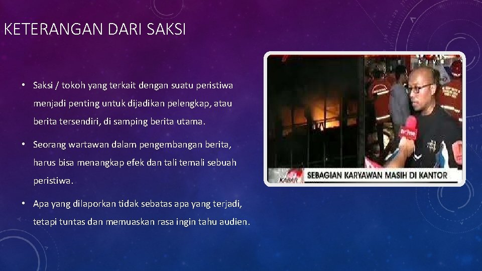 KETERANGAN DARI SAKSI • Saksi / tokoh yang terkait dengan suatu peristiwa menjadi penting KETERANGAN DARI SAKSI • Saksi / tokoh yang terkait dengan suatu peristiwa menjadi penting