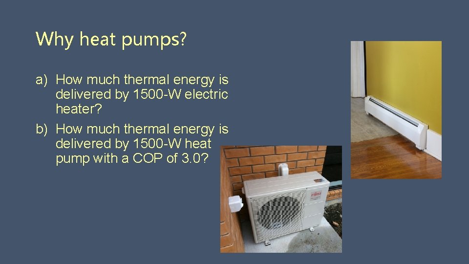 Why heat pumps? a) How much thermal energy is delivered by 1500 -W electric