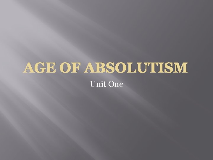 AGE OF ABSOLUTISM Unit One 
