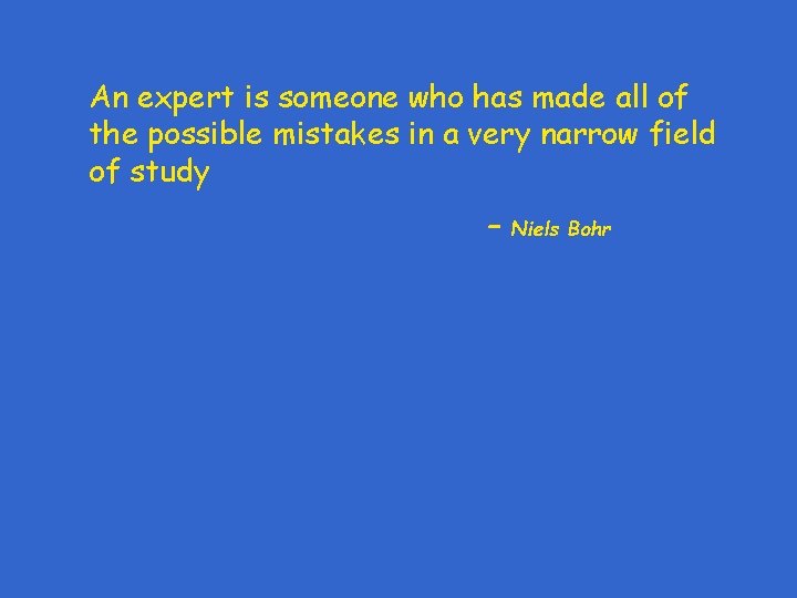 An expert is someone who has made all of the possible mistakes in a