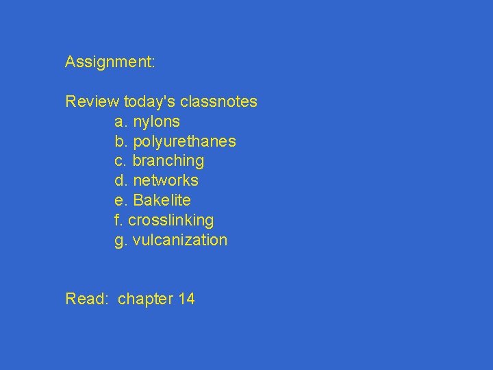Assignment: Review today's classnotes a. nylons b. polyurethanes c. branching d. networks e. Bakelite
