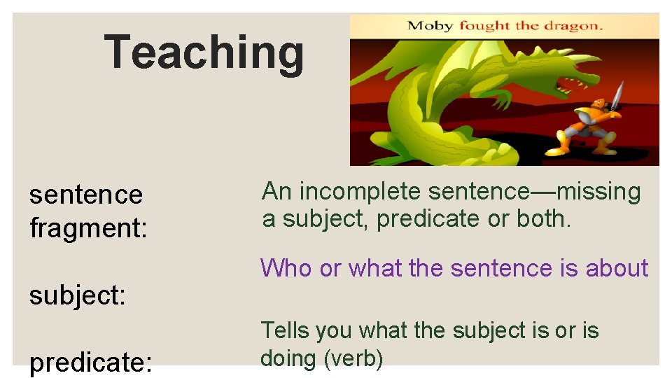 Teaching sentence fragment: subject: predicate: An incomplete sentence—missing a subject, predicate or both. Who