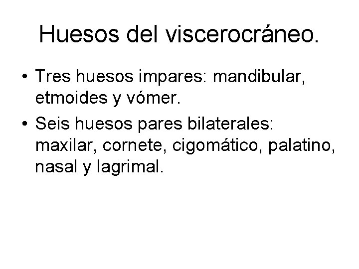 Huesos del viscerocráneo. • Tres huesos impares: mandibular, etmoides y vómer. • Seis huesos