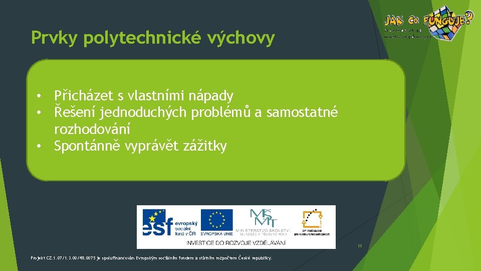 Prvky polytechnické výchovy • Přicházet s vlastními nápady • Řešení jednoduchých problémů a samostatné