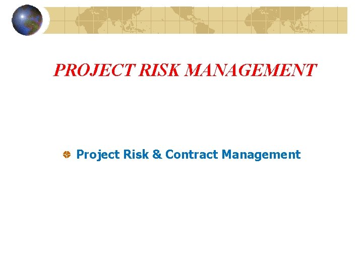 PROJECT RISK MANAGEMENT Project Risk & Contract Management 