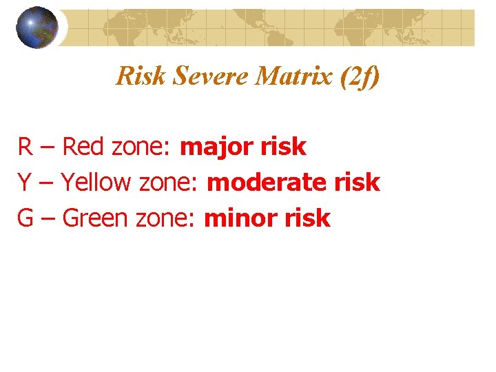 Risk Severe Matrix (2 f) R – Red zone: major risk Y – Yellow