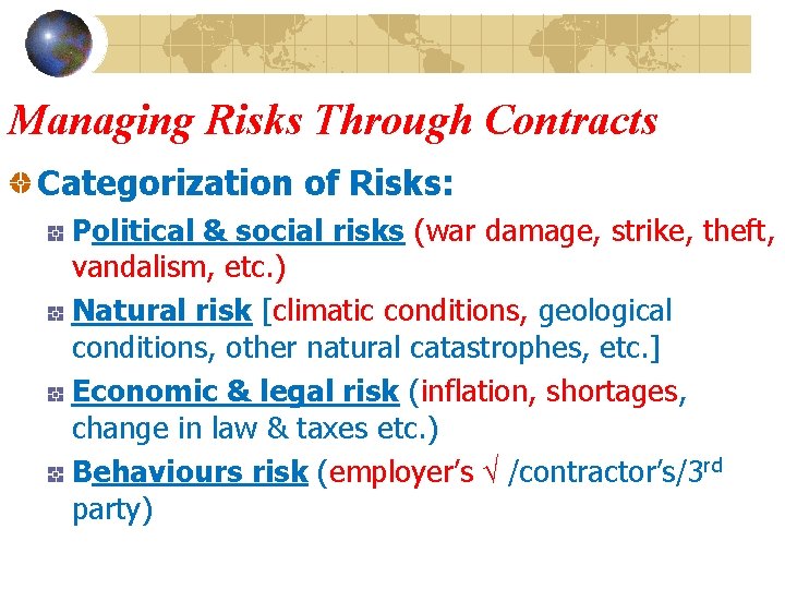 Managing Risks Through Contracts Categorization of Risks: Political & social risks (war damage, strike,