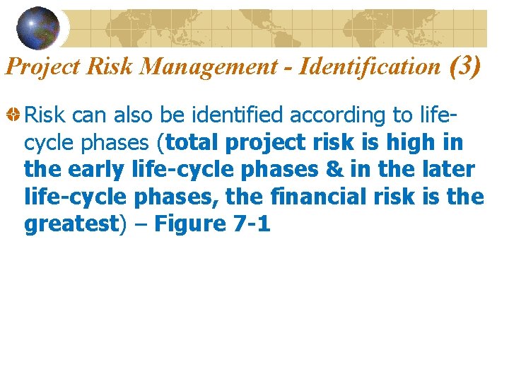 Project Risk Management - Identification (3) Risk can also be identified according to lifecycle