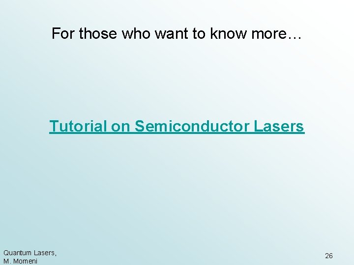 For those who want to know more… Tutorial on Semiconductor Lasers Quantum Lasers, M.