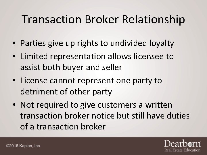 Transaction Broker Relationship • Parties give up rights to undivided loyalty • Limited representation