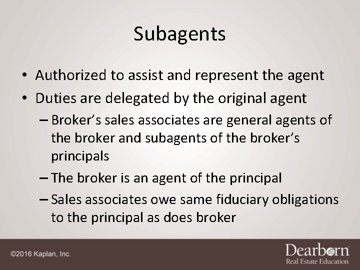 Subagents • Authorized to assist and represent the agent • Duties are delegated by Subagents • Authorized to assist and represent the agent • Duties are delegated by