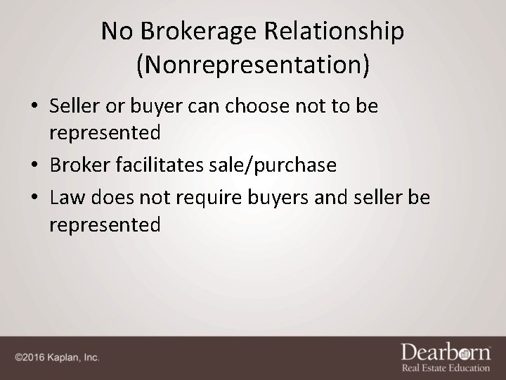 No Brokerage Relationship (Nonrepresentation) • Seller or buyer can choose not to be represented No Brokerage Relationship (Nonrepresentation) • Seller or buyer can choose not to be represented