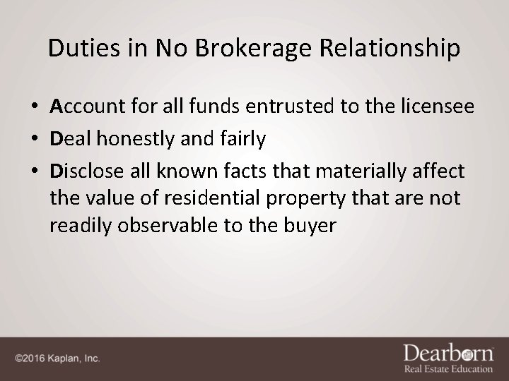 Duties in No Brokerage Relationship • Account for all funds entrusted to the licensee