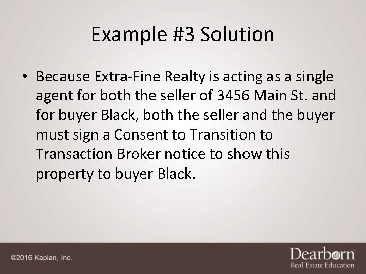 Example #3 Solution • Because Extra-Fine Realty is acting as a single agent for