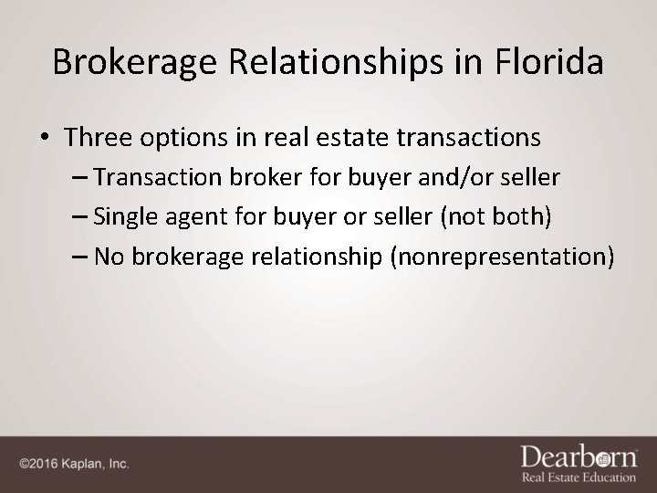 Brokerage Relationships in Florida • Three options in real estate transactions – Transaction broker