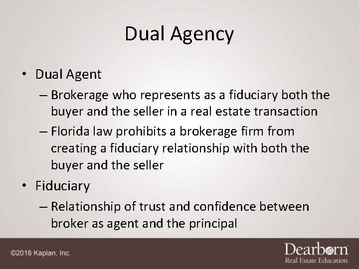 Dual Agency • Dual Agent – Brokerage who represents as a fiduciary both the