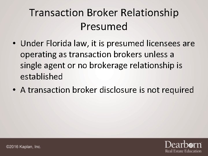 Transaction Broker Relationship Presumed • Under Florida law, it is presumed licensees are operating