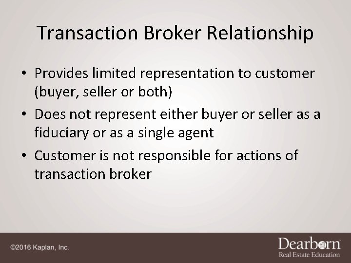 Transaction Broker Relationship • Provides limited representation to customer (buyer, seller or both) •