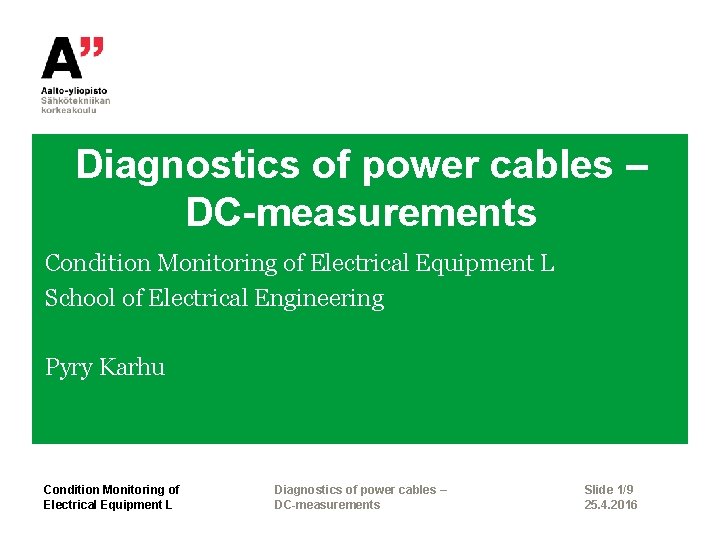 Diagnostics of power cables – DC-measurements Condition Monitoring of Electrical Equipment L School of