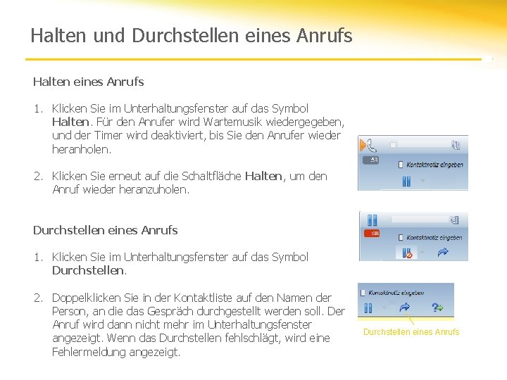 Halten und Durchstellen eines Anrufs Halten eines Anrufs 1. Klicken Sie im Unterhaltungsfenster auf