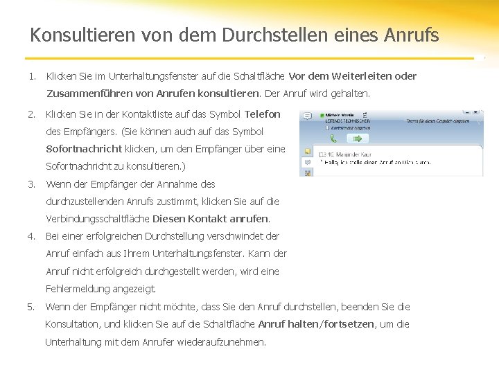 Konsultieren von dem Durchstellen eines Anrufs 1. Klicken Sie im Unterhaltungsfenster auf die Schaltfläche