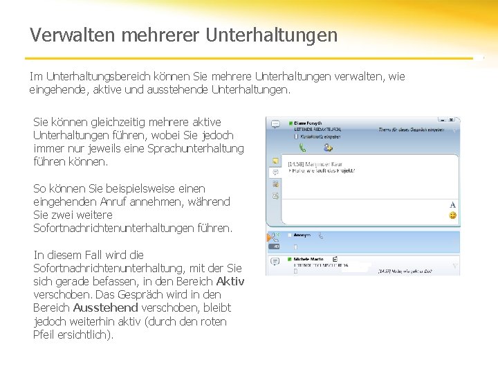 Verwalten mehrerer Unterhaltungen Im Unterhaltungsbereich können Sie mehrere Unterhaltungen verwalten, wie eingehende, aktive und