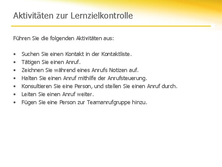 Aktivitäten zur Lernzielkontrolle Führen Sie die folgenden Aktivitäten aus: • • Suchen Sie einen