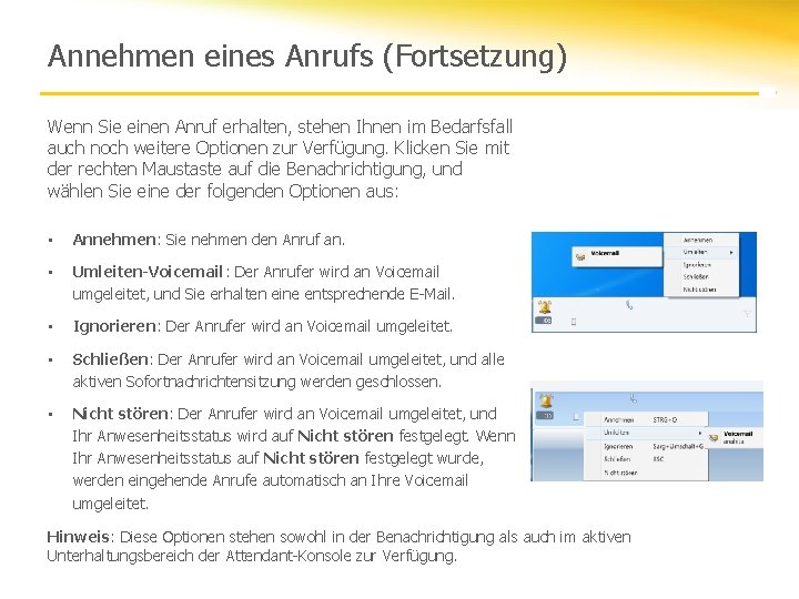 Annehmen eines Anrufs (Fortsetzung) Wenn Sie einen Anruf erhalten, stehen Ihnen im Bedarfsfall auch
