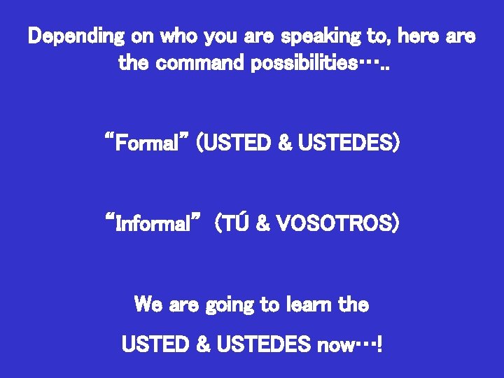Depending on who you are speaking to, here are the command possibilities…. . “Formal”