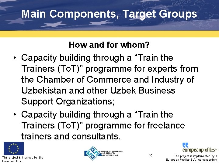 Main Components, Target Groups How and for whom? • Capacity building through a “Train