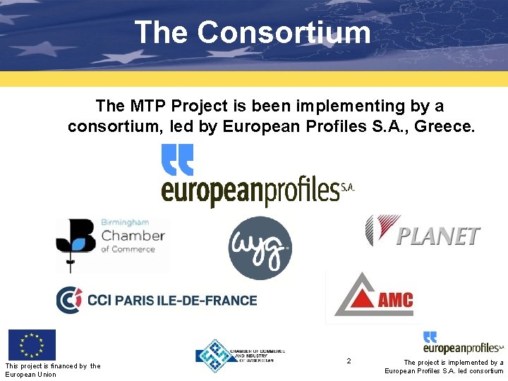 The Consortium The MTP Project is been implementing by a consortium, led by European