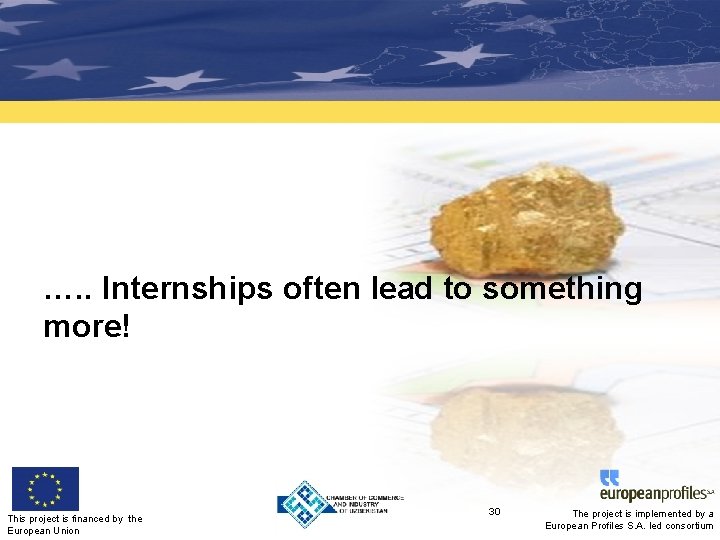 …. . Internships often lead to something more! This project is financed by the