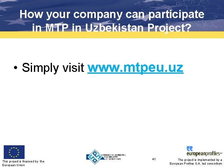How your company can participate in MTP in Uzbekistan Project? • Simply visit www.