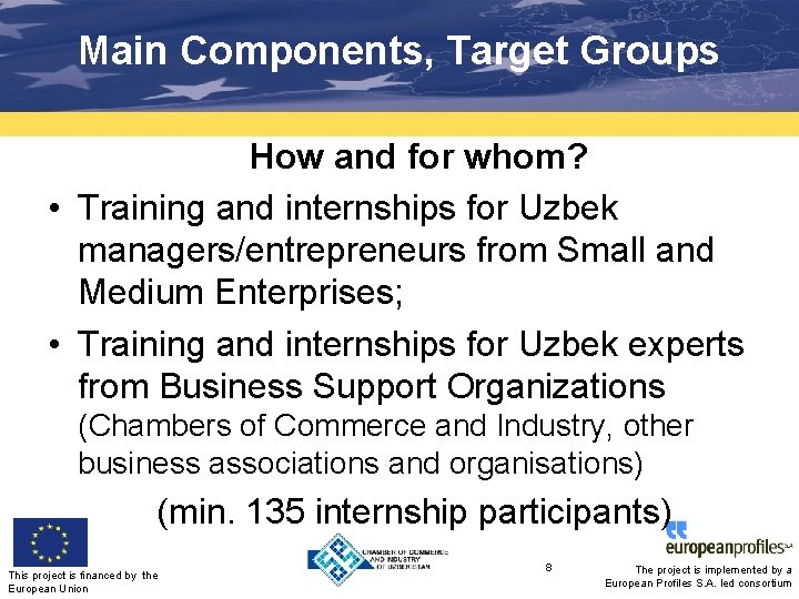 Main Components, Target Groups How and for whom? • Training and internships for Uzbek