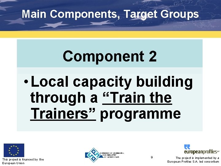 Main Components, Target Groups Component 2 • Local capacity building through a “Train the