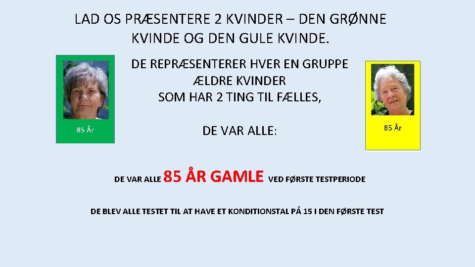 LAD OS PRÆSENTERE 2 KVINDER – DEN GRØNNE KVINDE OG DEN GULE KVINDE. DE