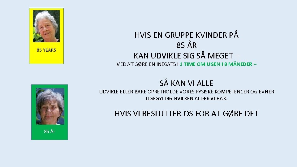 HVIS EN GRUPPE KVINDER PÅ 85 ÅR KAN UDVIKLE SIG SÅ MEGET – VED