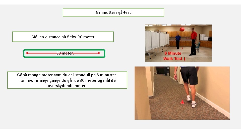 6 minutters gå-test Mål en distance på f. eks. 30 meter. Gå så mange