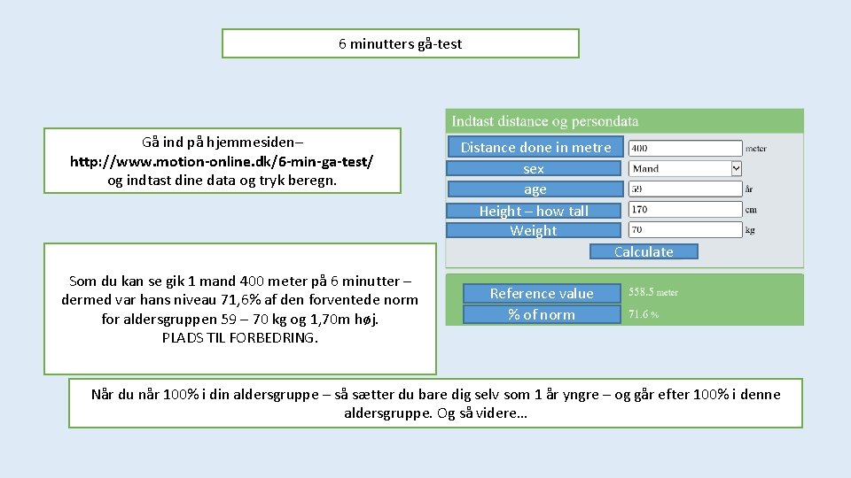 6 minutters gå-test Gå ind på hjemmesiden– http: //www. motion-online. dk/6 -min-ga-test/ og indtast