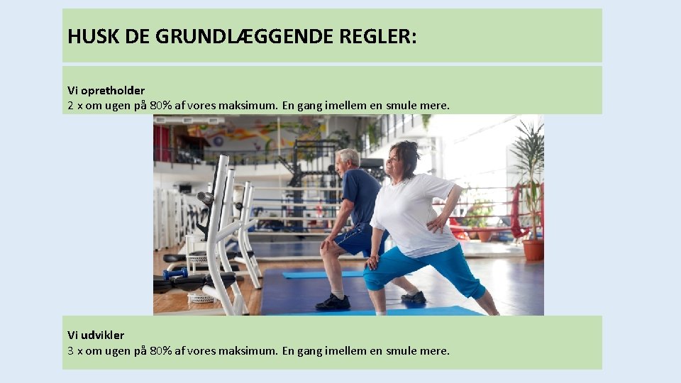HUSK DE GRUNDLÆGGENDE REGLER: Vi opretholder 2 x om ugen på 80% af vores