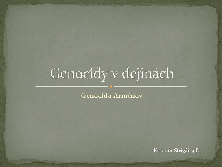 Genocídy v dejinách Genocída Arménov Kristián Strigáč 3. L 