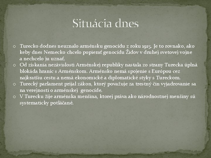 Situácia dnes o Turecko dodnes neuznalo arménsku genocídu z roku 1915. Je to rovnako,