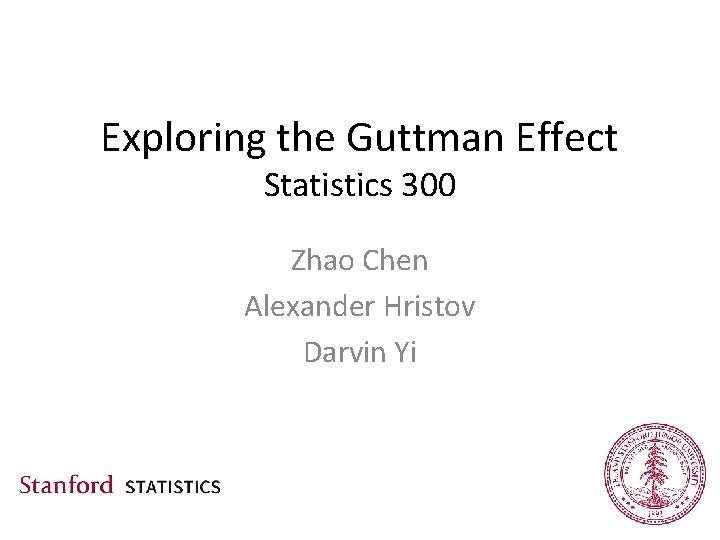 Exploring the Guttman Effect Statistics 300 Zhao Chen Alexander Hristov Darvin Yi 