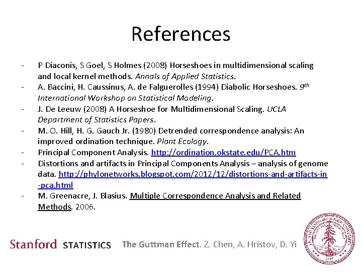 References - P Diaconis, S Goel, S Holmes (2008) Horseshoes in multidimensional scaling and
