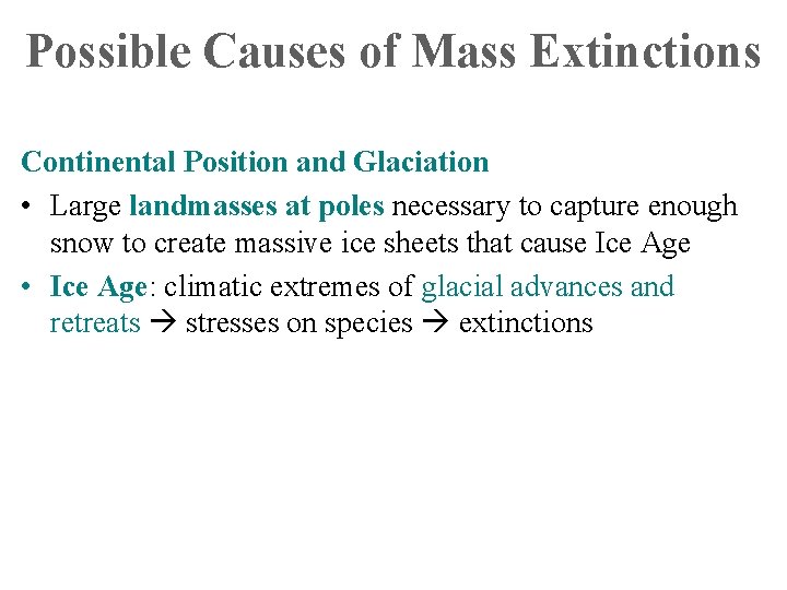 Possible Causes of Mass Extinctions Continental Position and Glaciation • Large landmasses at poles