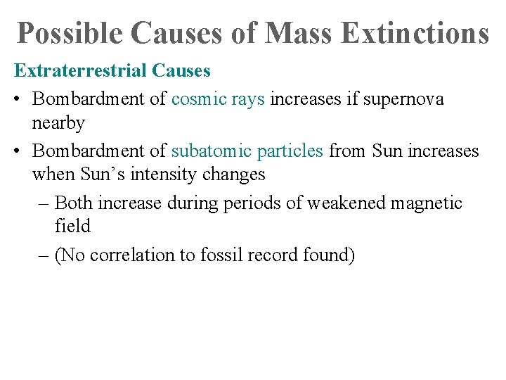 Possible Causes of Mass Extinctions Extraterrestrial Causes • Bombardment of cosmic rays increases if